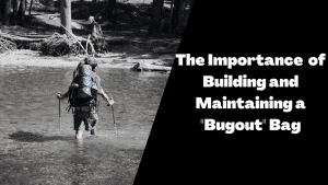 The Importance of Building and Maintaining a "Bugout" Bag